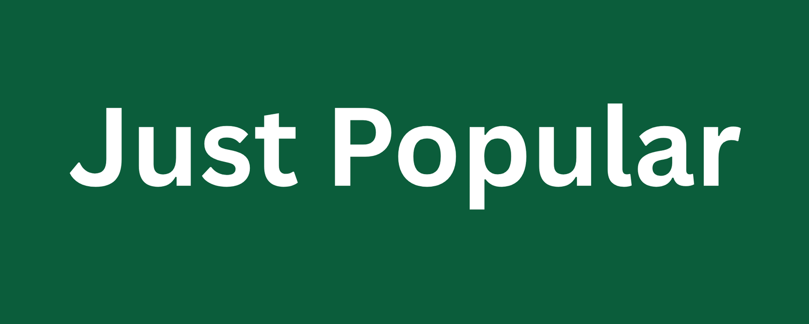 just popular