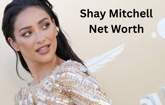 Shay Mitchell Net Worth