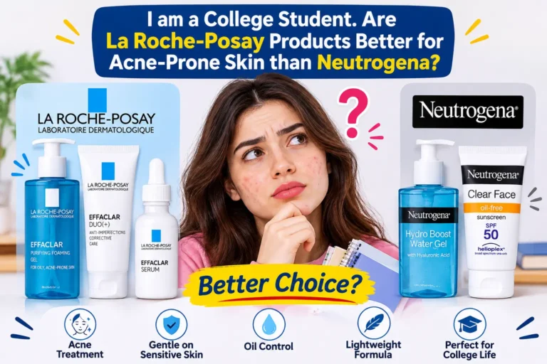 i am a college student. are la roche-posay products better for acne-prone skin than neutrogena?